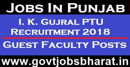 I. K. Gujral Punjab Technical University Recruitment 2018 – Walk in for Guest Faculty Posts Punjab Technical University Recruitment 2018