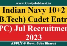 Indian Navy Recruitment 2023 -Apply Online for 10+2 (B.Tech) Cadet Entry Scheme (PC) – Jul 2023 Posts Indian Navy 10+2 (B.Tech) Cadet Entry (PC) Jul Recruitment 2023